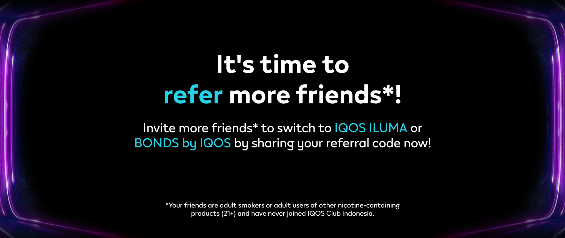 Refer a friend to switch to ILUMA or BONDS and earn rewards at IQOS Curious X DWP