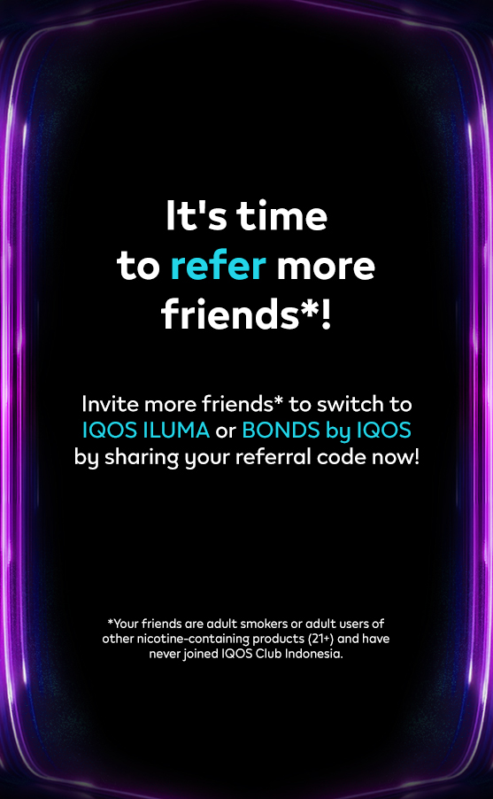 Refer a friend to switch to ILUMA or BONDS and earn rewards at IQOS Curious X DWP