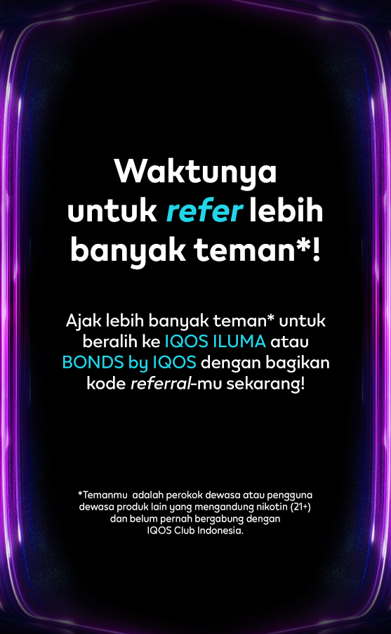 Refer teman untuk beralih ke ILUMA atau BONDS dan dapatkan reward di IQOS Curious X DWP