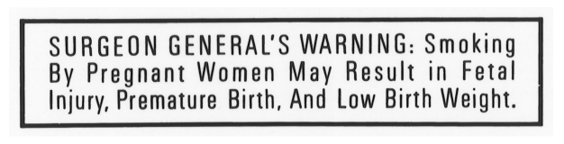 SURGEON GENERAL'S WARNING: Smoking By Pregnant Women May Result in Fetal Injury, Premature Birth, And Low Birth Weight.